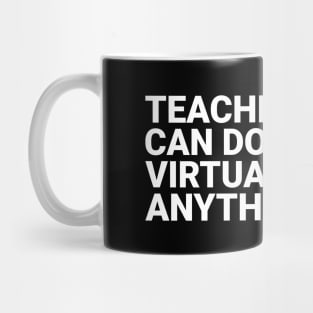 Teachers Virtually Can Do Anything Virtual Teacher Mug